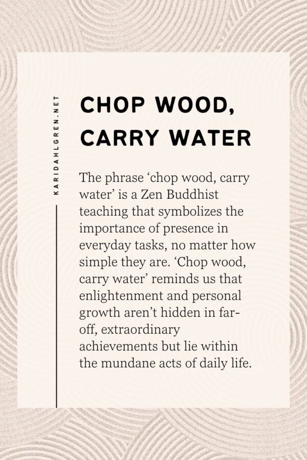 Chop Wood, Carry Water.